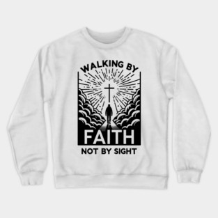 Walking by Faith Not by Sight Crewneck Sweatshirt