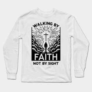 Walking by Faith Not by Sight Long Sleeve T-Shirt