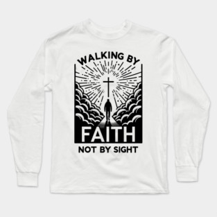 Walking by Faith Not by Sight Long Sleeve T-Shirt