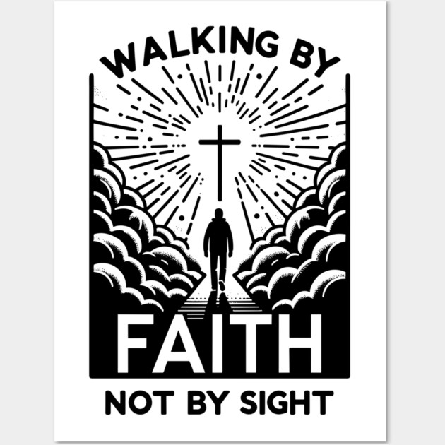 Walking by Faith Not by Sight Wall Art by Frank Ring