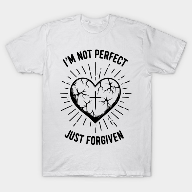 I'm Not Perfect Just Forgiven T-Shirt by Frank Ring