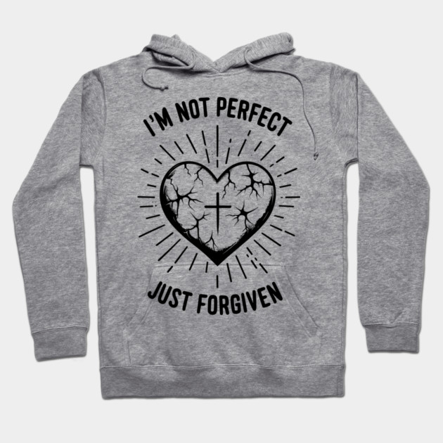 I'm Not Perfect Just Forgiven Hoodie by Frank Ring