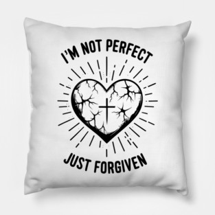 I'm Not Perfect Just Forgiven Pillow