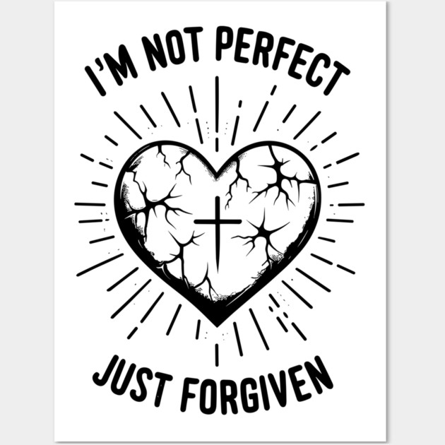 I'm Not Perfect Just Forgiven Wall Art by Frank Ring