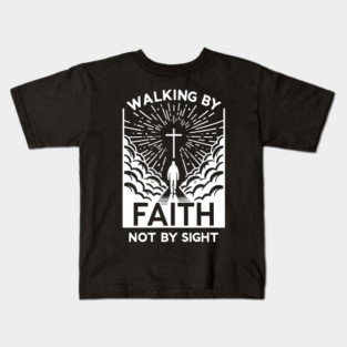 Walking by Faith Not by Sight Kids T-Shirt