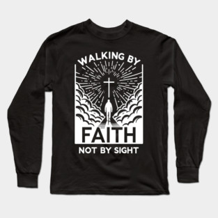 Walking by Faith Not by Sight Long Sleeve T-Shirt