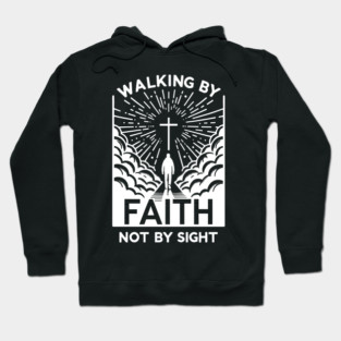 Walking by Faith Not by Sight Hoodie