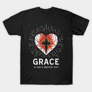 Grace is God's Greatest Gift T-Shirt