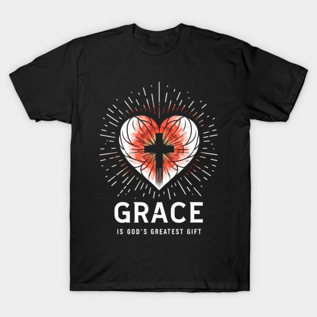 Grace is God's Greatest Gift T-Shirt by Frank Ring