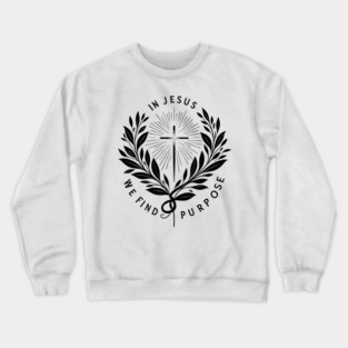 In Jesus We Find Purpose Crewneck Sweatshirt