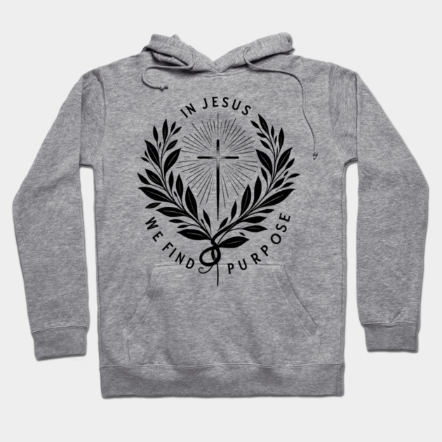 In Jesus We Find Purpose Hoodie by Frank Ring