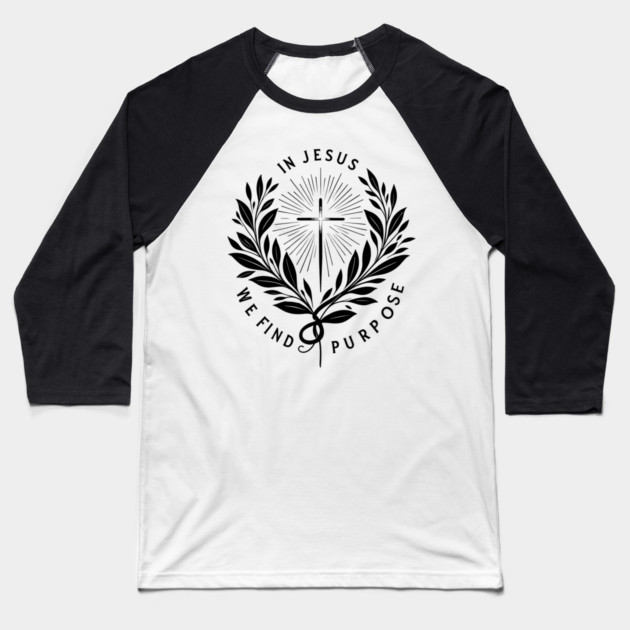 In Jesus We Find Purpose Baseball T-Shirt by Frank Ring