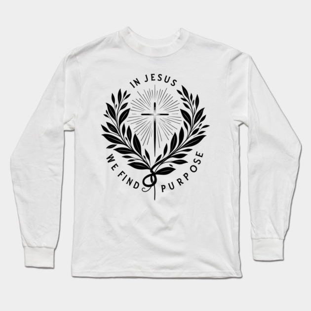 In Jesus We Find Purpose Long Sleeve T-Shirt by Frank Ring