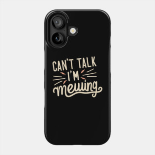 Cant Talk Im Mewing Phone Case
