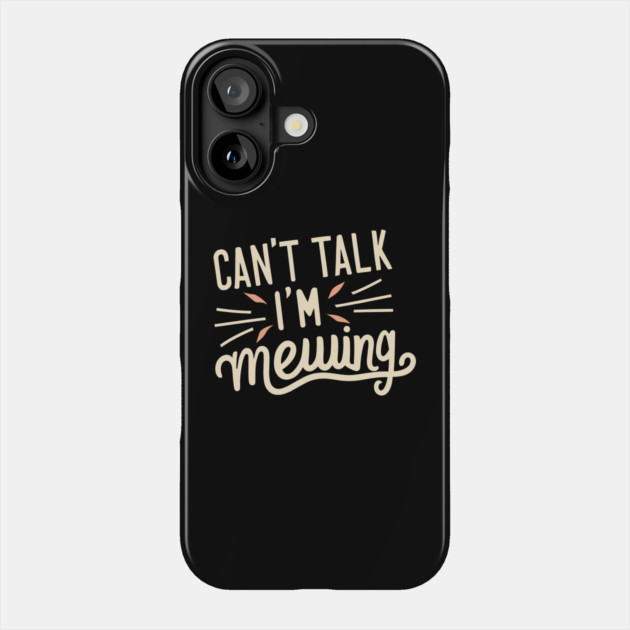 Cant Talk Im Mewing Phone Case by The WYLD Tribe