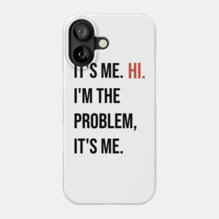 Taylor Swift: It's me hi. I'm the problem it's me. Phone Case