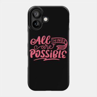 All Things Are Possible, Positivity, Uplifting Design Phone Case