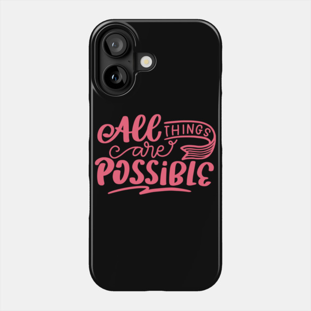 All Things Are Possible, Positivity, Uplifting Design Phone Case by BirdsnStuff