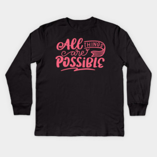 All Things Are Possible, Positivity, Uplifting Design Kids Long Sleeve T-Shirt