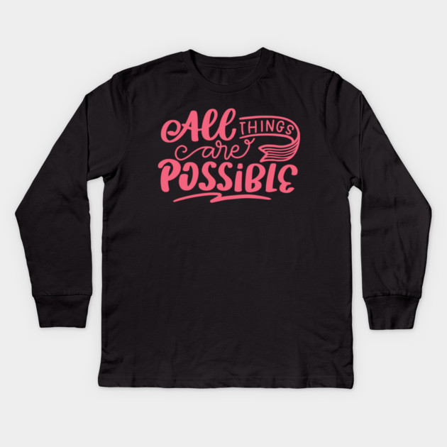 All Things Are Possible, Positivity, Uplifting Design Kids Long Sleeve T-Shirt by BirdsnStuff