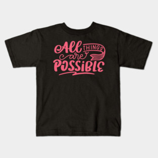 All Things Are Possible, Positivity, Uplifting Design Kids T-Shirt