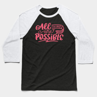 All Things Are Possible, Positivity, Uplifting Design Baseball T-Shirt