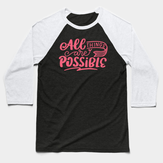 All Things Are Possible, Positivity, Uplifting Design Baseball T-Shirt by BirdsnStuff