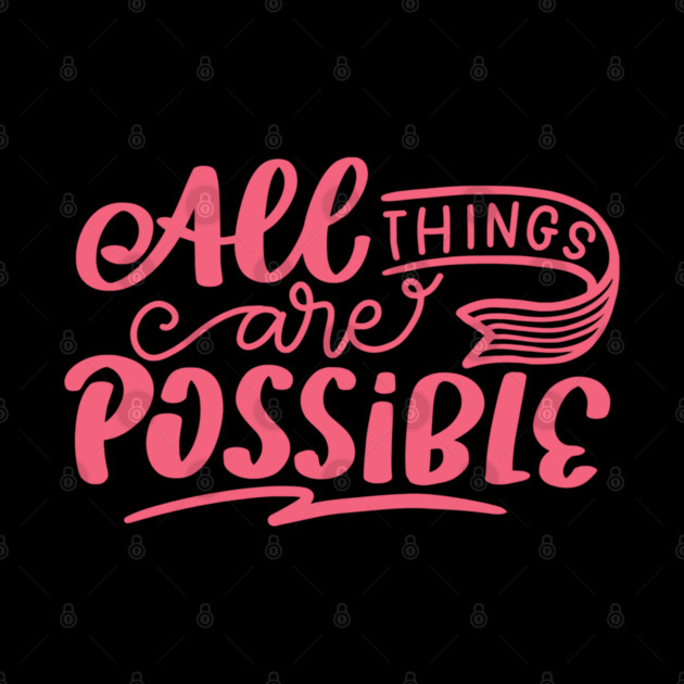 All Things Are Possible, Positivity, Uplifting Design by BirdsnStuff