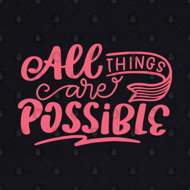 All Things Are Possible, Positivity, Uplifting Design by BirdsnStuff