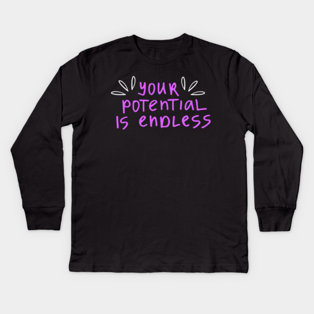 You're Potential Is Endless, Motivational, Positivity, Uplifting Design Kids Long Sleeve T-Shirt by BirdsnStuff