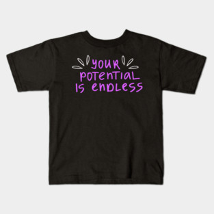 You're Potential Is Endless, Motivational, Positivity, Uplifting Design Kids T-Shirt