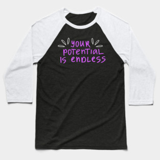 You're Potential Is Endless, Motivational, Positivity, Uplifting Design Baseball T-Shirt