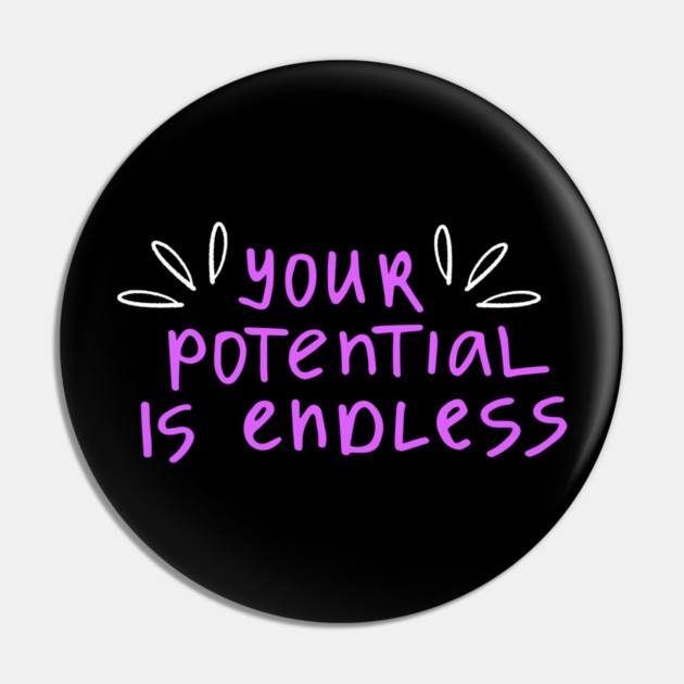 You're Potential Is Endless, Motivational, Positivity, Uplifting Design Pin by BirdsnStuff