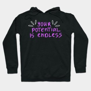 You're Potential Is Endless, Motivational, Positivity, Uplifting Design Hoodie