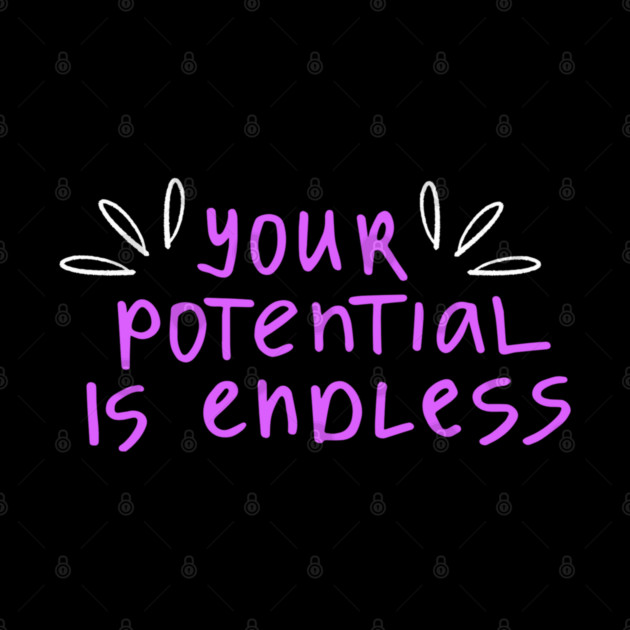 You're Potential Is Endless, Motivational, Positivity, Uplifting Design by BirdsnStuff
