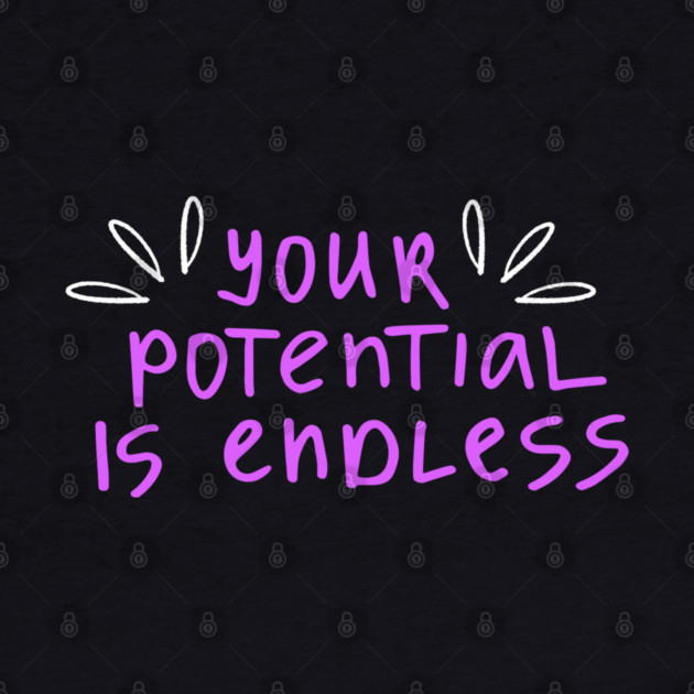 You're Potential Is Endless, Motivational, Positivity, Uplifting Design by BirdsnStuff