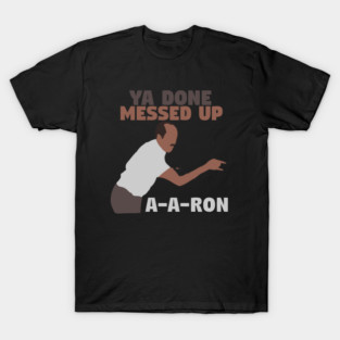 Key And Peele Ya Done Messed Up A A Ron T-Shirt