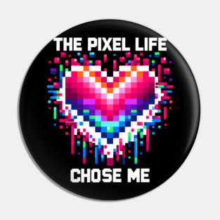 The Pixel Life Chose Me Pin