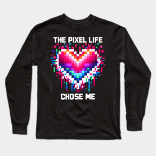 The Pixel Life Chose Me Long Sleeve T-Shirt