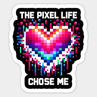The Pixel Life Chose Me Sticker