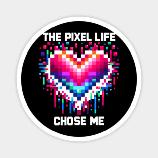 The Pixel Life Chose Me Magnet