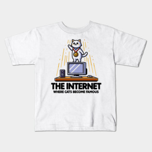 The Internet Where Cats Become Famous Kids T-Shirt