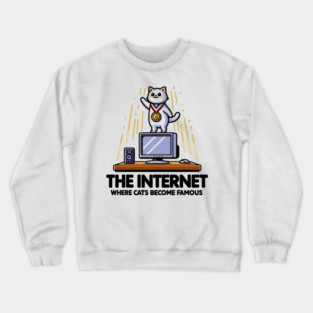 The Internet Where Cats Become Famous Crewneck Sweatshirt