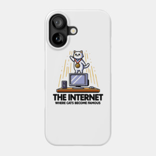 The Internet Where Cats Become Famous Phone Case