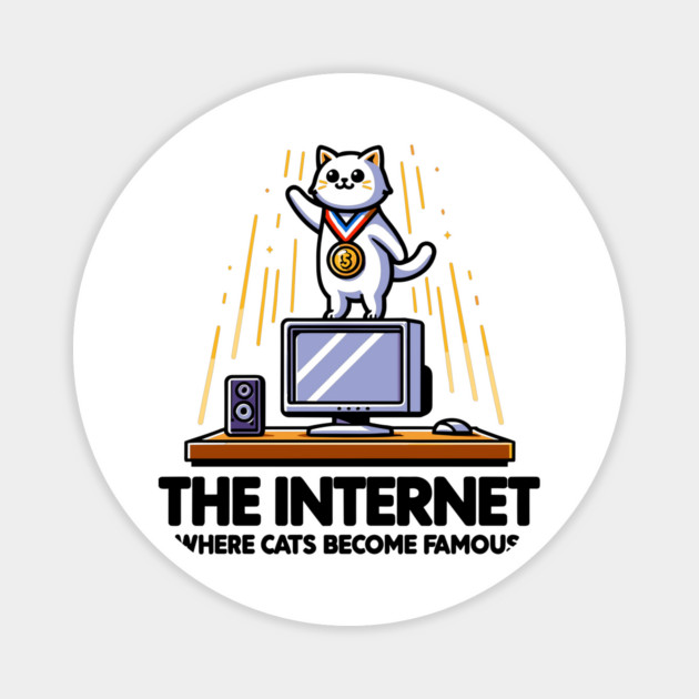 The Internet Where Cats Become Famous Magnet by Frank Ring