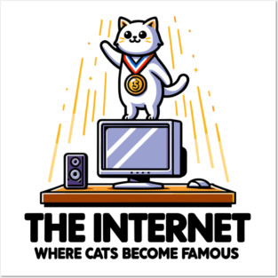 The Internet Where Cats Become Famous Posters and Art