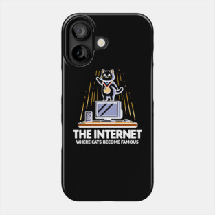 The Internet Where Cats Become Famous Phone Case