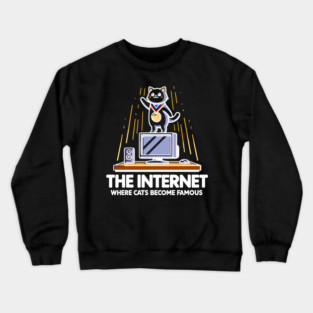 The Internet Where Cats Become Famous Crewneck Sweatshirt