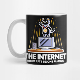 The Internet Where Cats Become Famous Mug
