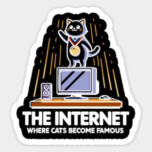 The Internet Where Cats Become Famous Sticker